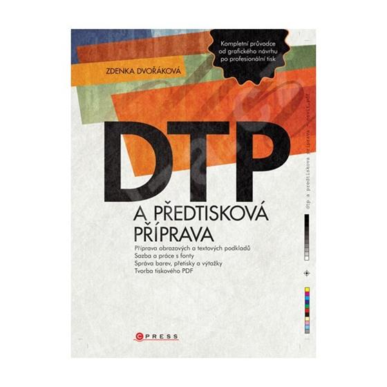 Zdenka Dvořáková: DTP a předtisková příprava - Kompletní průvodce